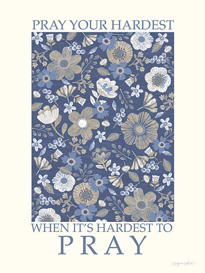 Annie LaPoint ALP2814 - ALP2814 - Pray Your Hardest - 12x16 blue floral illustration, prayer encouragement, faith quote, motivational quote, spiritual struggle, typography design from Penny Lane