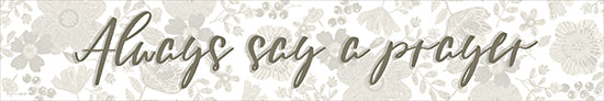 Annie LaPoint ALP2822 - ALP2822 - Always Say a Prayer - 36x6 handwritten script, always say a prayer, neutral floral background, inspirational message, religious encouragement, soft greys from Penny Lane