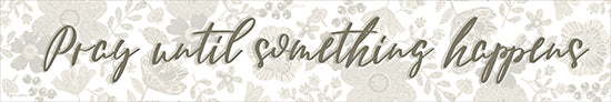 Annie LaPoint ALP2823 - ALP2823 - Pray Until Something Happens - 36x6 pray until something happens, motivational text, beige floral background, modern calligraphy, faith-based decor from Penny Lane