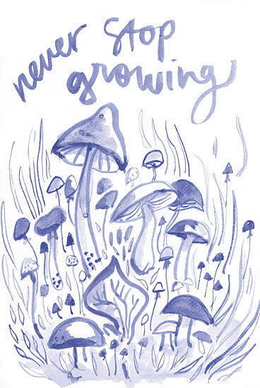 Jessica Mingo JM647 - JM647 - Never Stop Growing Mushrooms - 12x18 blue mushroom illustration, never stop growing text, inspirational fungi artwork, whimsical mushroom forest, typography art, nature and growth theme from Penny Lane