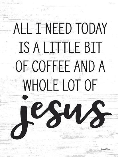 lettered & lined LET1152 - LET1152 - Whole Lot of Jesus - 12x16 all I need today is coffee and jesus, white rustic background, minimal art, bold typography, modern faith decor from Penny Lane