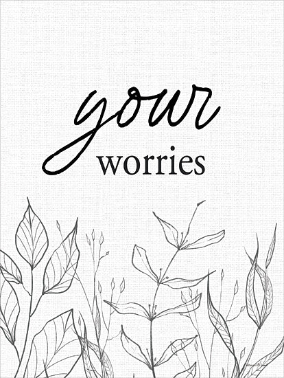 lettered & lined LET1237 - LET1237 - Your Worries - 12x16 your worries, calming message, sketch foliage, thoughtful decor, inspirational design, black and white nature, stress relief quote from Penny Lane