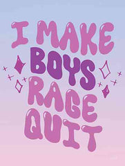 LUX1021 - I Make Boys Rage Quit - 12x16