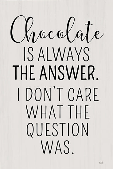 Lux + Me Designs LUX1051 - LUX1051 - Chocolate is Always the Answer   - 12x18 chocolate is always the answer, humorous quote, black and white typography, fun message, wall art, decorative humor sign from Penny Lane