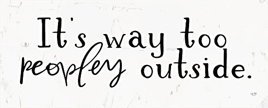 Lux + Me Designs LUX162 - LUX162 - Too Peopley Outside   - 20x8 funny quote, introvert humor, social anxiety, sarcastic, outside crowd, witty expression, peopley, black and white text from Penny Lane