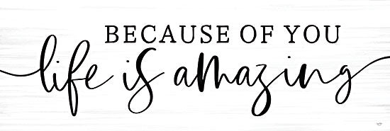 Lux + Me Designs LUX819 - LUX819 - Life is Amazing   - 18x6 because of you, life is amazing, inspirational message, script typography, motivational art from Penny Lane