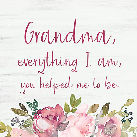 Lux + Me Designs LUX877 - LUX877 - Grandma - Everything I Am - 12x12 grandma everything i am you helped me to be, grandmother quote, mother's day gift for grandma, pink floral sign, feminine typography, sentimental family art, watercolor flowers, grandma appreciation gift, soft floral decor, heartfelt word art, feminine wall sign, family love quote, pastel botanical accents, meaningful gift print, grandmother home decor from Penny Lane