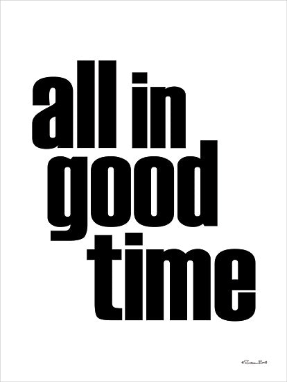 Susan Ball SB1454 - SB1454 - All in Good Time - 12x16 all in good time, bold typography, motivational message, black text on white, graphic design quote from Penny Lane