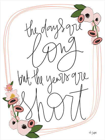 Jaxn Blvd. JAXN537 - JAXN537 - Long Days, Short Years - 12x16 Long Days, Short Years, Flowers, Signs from Penny Lane