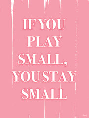 PAV376 - If You Play Small, You Stay Small - 12x16