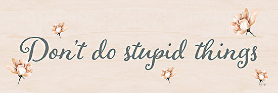 Yass Naffas Designs YND267A - YND267A - Don't Do Stupid Things - 36x12 Inspiritional, Typography, Signs, Textual Art, Flowers, Neutral Palette, Don't Do Stupdi Things, Spring from Penny Lane