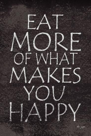 Jaxn Blvd. JAXN299 - Eat More of What Makes You Happy - 12x18 Eat, Happy, Encouraging, Black & White, Signs from Penny Lane
